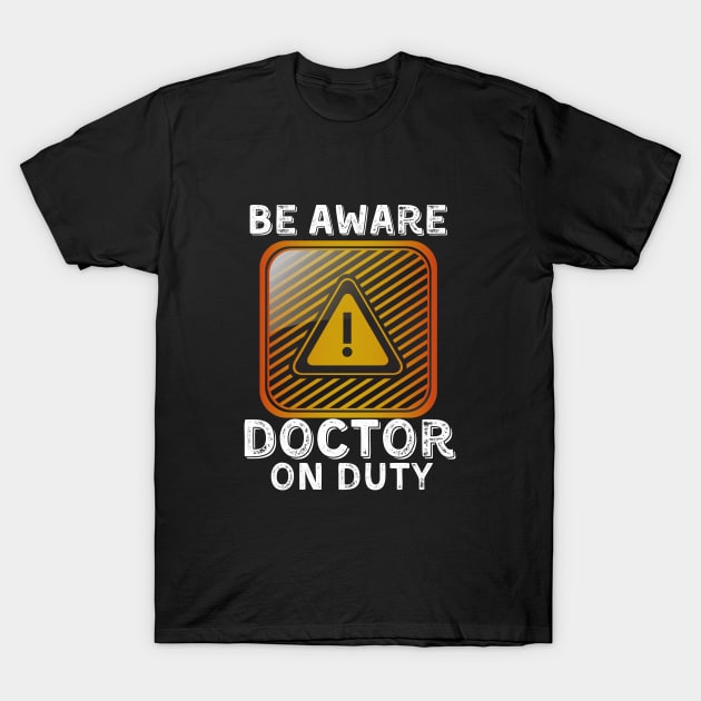 Be Aware Doctor On Duty T-Shirt by JokenLove